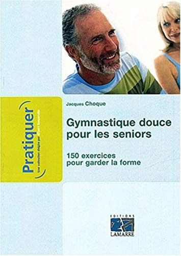 Gymnastique douce pour les seniors : 150 exercices pour garder la forme