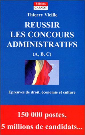 Réussir les concours administratifs (A, B, C) : épreuves de droit, économie et culture générale