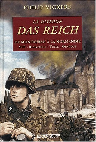 La division Das Reich : de Montauban à la Normandie : SOE, Résistance, Tulle, Oradour