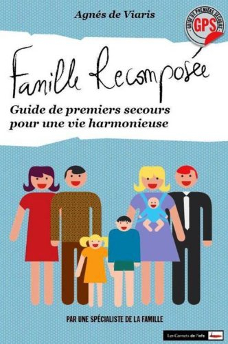 Famille recomposée : guide de premiers secours pour une vie harmonieuse