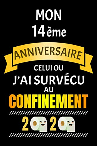 Mon 14ème Anniversaire Celui Ou J'ai Survécu Au Confinement 2020: Idées Parfait et Unique De Cadeau 