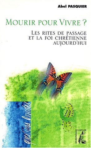 Mourir pour vivre ? : les rites de passage et la foi chrétienne aujourd'hui