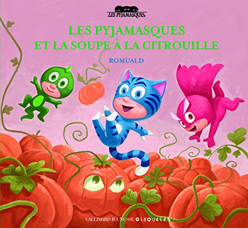 Les Pyjamasques. Vol. 11. Les Pyjamasques et la soupe à la citrouille