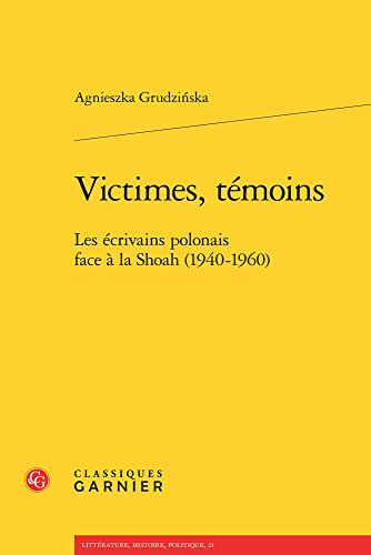 Victimes, témoins : les écrivains polonais face à la Shoah (1940-1960)