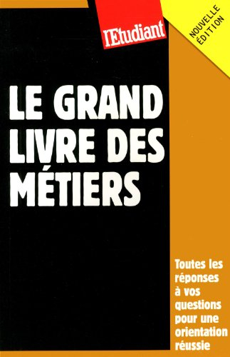 Le grand livre des métiers : toutes les réponses à vos questions pour une orientation réussie