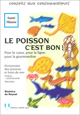 Le poisson c'est bon ! : pour le coeur, pour la ligne, pour la gourmandise