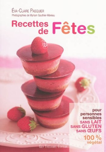 Recettes de fêtes pour personnes sensibles : sans lait, sans gluten, sans oeufs : 100 % végétal