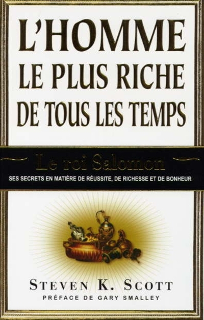 L'homme le plus riche de tous les temps : roi Salomon : ses secrets en matière de réussite, de riche