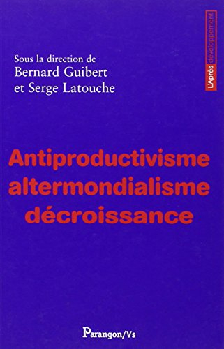 Antiproductivisme, altermondialisme, décroissance