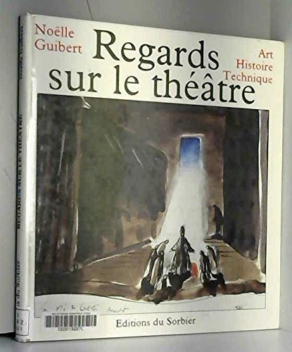 Regards sur le théâtre : art, histoire, technique