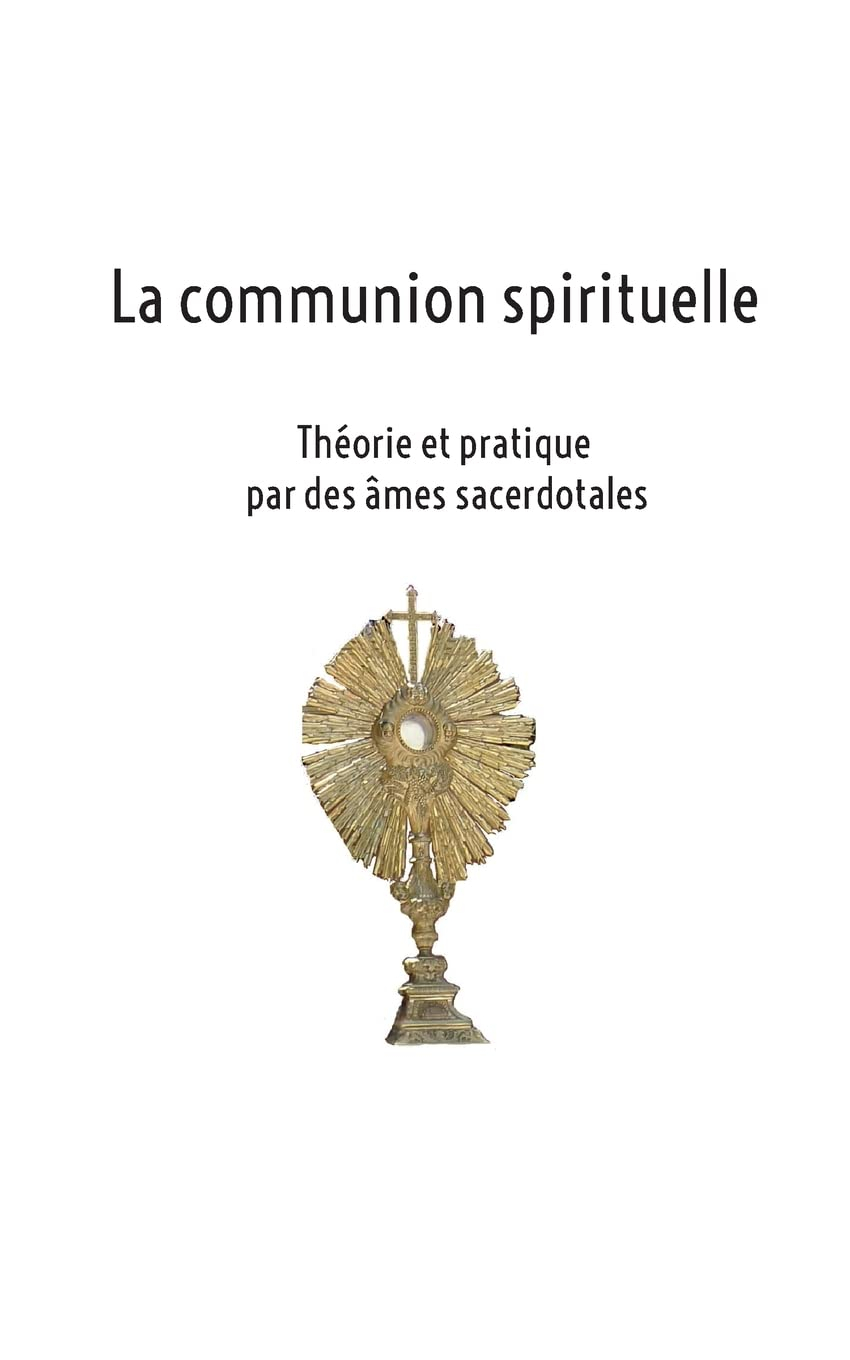 La communion spirituelle : Théorie et pratique par des âmes sacerdotales