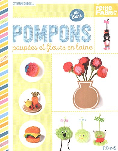 Pompons, poupées et fleurs en laine