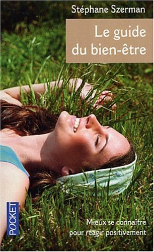 Le guide du bien-être : mieux se connaître pour réagir positivement aux stress