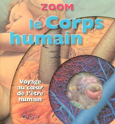 Le corps humain : voyage au coeur de l'être humain