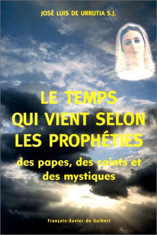 le temps qui vient selon les prophéties des papes, des saints et des mystiques