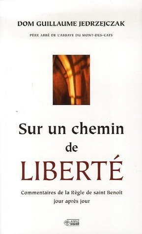 Sur un chemin de liberté : commentaires de la Règle de saint Benoît jour après jour