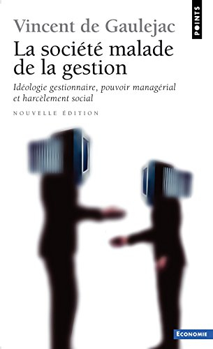 La société malade de la gestion : idéologie gestionnaire, pouvoir managérial et harcèlement social