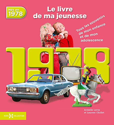 Nés en 1978 : le livre de ma jeunesse : tous les souvenirs de mon enfance et de mon adolescence