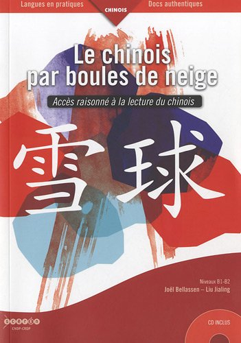 Le chinois par boules de neige : accès raisonné à la lecture du chinois : niveaux B1-B2