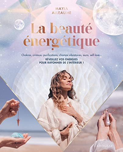 La beauté énergétique : chakras, cristaux, purifications, champs vibratoires, aura, self-love... : r