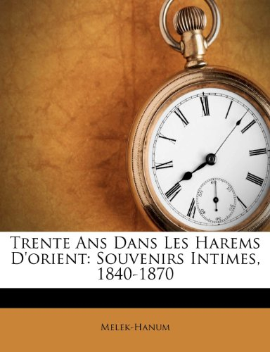 trente ans dans les harems d'orient: souvenirs intimes, 1840-1870