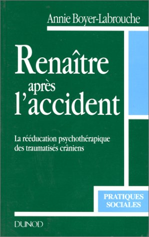 Renaître après l'accident : la rééducation psychothérapique des traumatisés crâniens