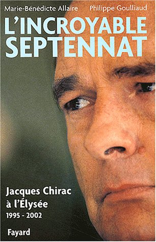L'incroyable septennat : Jacques Chirac à l'Elysée (1995-2002)