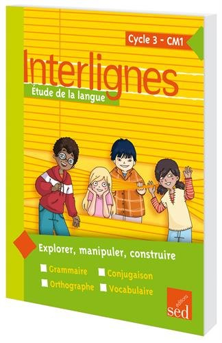 Interlignes, étude de la langue : cycle 3, CM1 : explorer, manipuler, construire