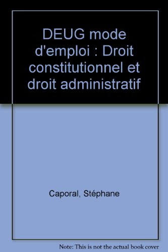 DEUG mode d'emploi : droit constitutionnel et droit administratif