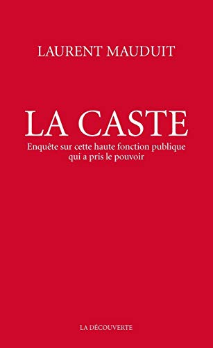 La caste : enquête sur cette haute fonction publique qui a pris le pouvoir