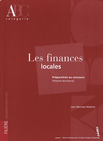 Les finances locales : préparation au concours, attaché territorial, catégorie A