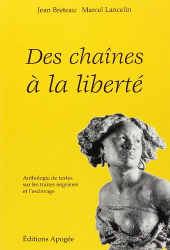 Des chaînes à la liberté : anthologie de textes sur les traites négrières et l'esclavage