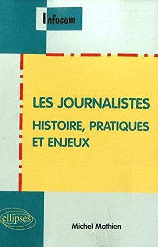 Les journalistes : histoire, pratiques et enjeux