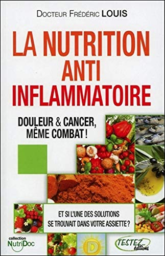 La nutrition anti-inflammatoire... douleur et cancer, même combat ! : de la physiologie à l'assiette
