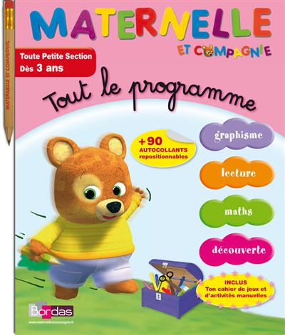 Maternelle et compagnie, tout le programme : toute petite section, dès 3 ans : graphisme, lecture, m