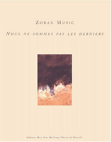 Zoran Music : nous ne sommes pas les derniers : exposition, Marseille, Mémorial des camps de la mort