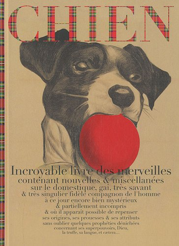Chien : incroyable livre des merveilles contenant nouvelles & miscellanées sur le domestique, gai, t