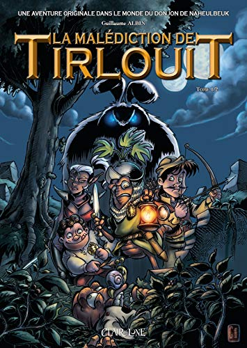 La malédiction de Tirlouit : une aventure originale dans le monde du Donjon de Naheulbeuk. Vol. 1