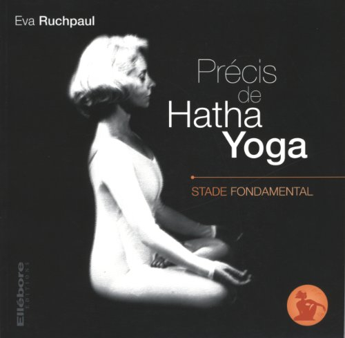 Précis de hatha yoga. Vol. 1. Stade fondamental