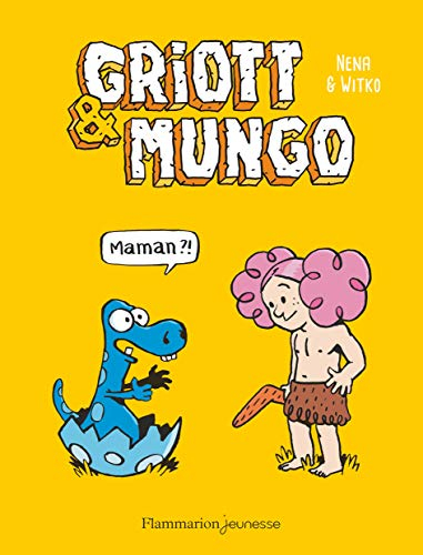 Griott & Mungo. Vol. 1. Maman ?!