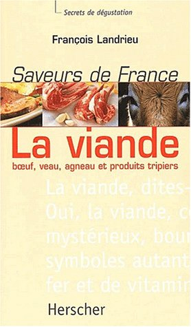 Saveurs de France : la viande : boeuf, veau, agneau et produits tripiers