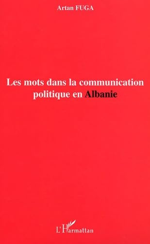 Les mots dans la communication politique en Albanie : l'histoire politique de la transition postcomm