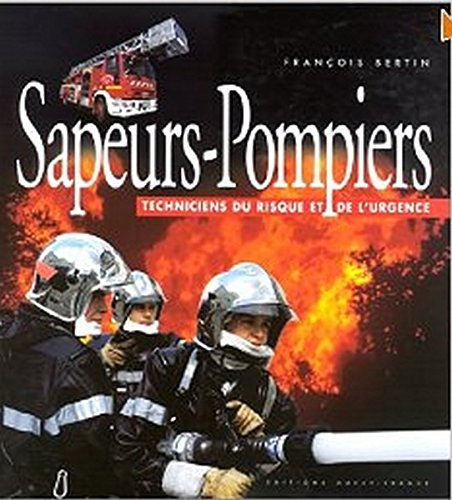 Sapeurs-pompiers : techniciens du risque et de l'urgence