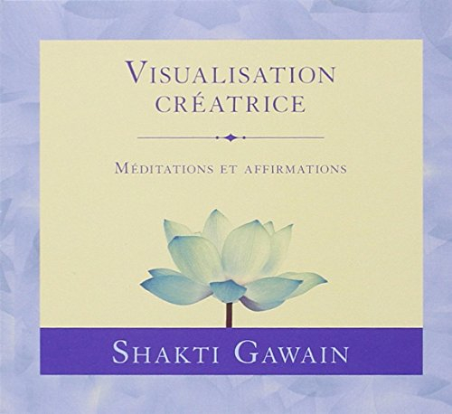 Visualisation créatrice : usez du pouvoir de votre imagination pour créer ce que vous voulez dans vo