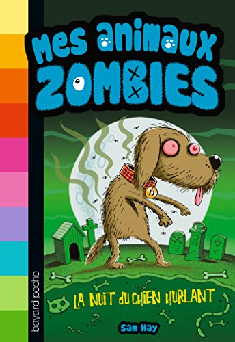 Mes animaux zombies. Vol. 3. La nuit du chien hurlant