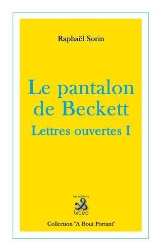 Lettres ouvertes. Vol. 1. Le pantalon de Beckett