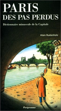 paris des pas perdus : dictionnaire minuscule de la capitale