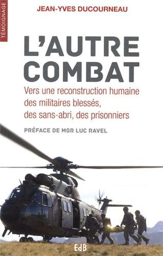 L'autre combat : vers une reconstruction humaine des militaires blessés, des sans-abri, des prisonni