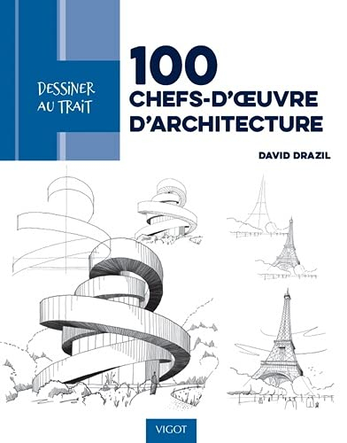100 chefs-d'oeuvre d'architecture : des modèles pas à pas pour apprendre à dessiner les plus beaux b