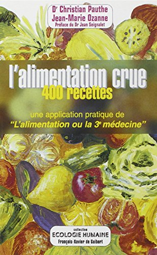 L'alimentation crue en 400 recettes : une application pratique de l'alimentation ou la troisième méd